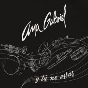 -Ana Gabriel presenta “Y tú no estás”, primer sencillo de su nueva producción discográfica.