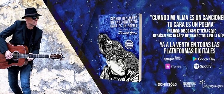 JAVIER SOLO PRESENTA SU LIBRO-DISCO “CUANDO MI ALMA ES UN CANCIONERO, TU CARA ES UN POEMA”