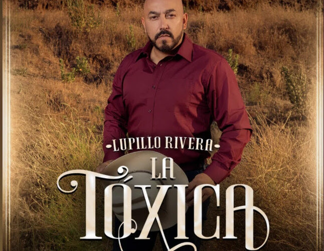 LUPILLO RIVERA ESTRENA EL TEMA “LA TÓXICA”