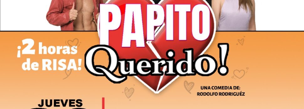 -Llega a Puebla la divertidísima obra teatral “Papito Querido”.