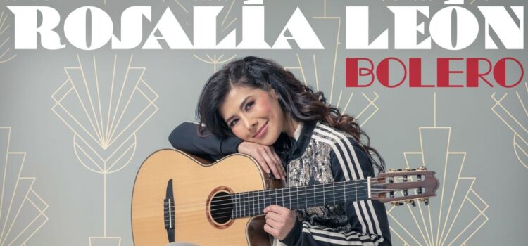 Rosalía León presenta un tema especial:  Un Bolero dedicado a los Boleros
