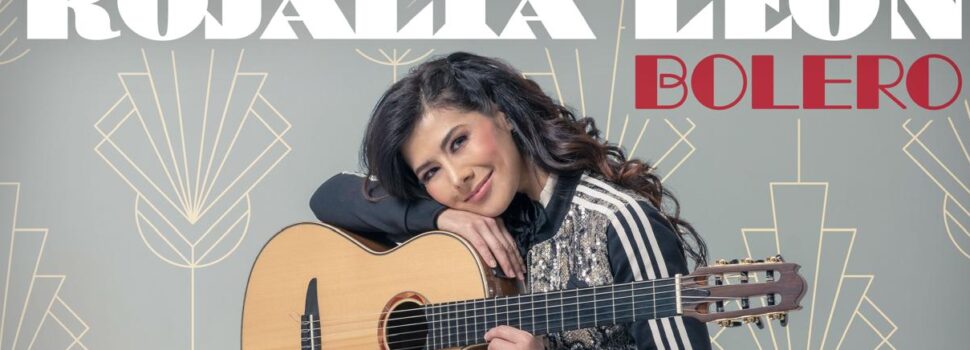 Rosalía León presenta un tema especial:  Un Bolero dedicado a los Boleros